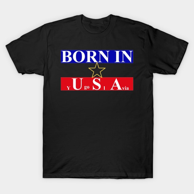 Born In Yugoslavia T-Shirt by tzolotov